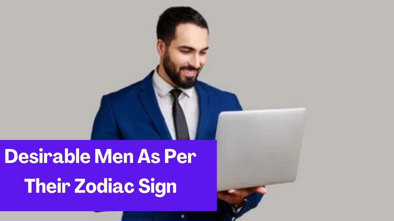 5 Most Desirable Men As Per Their Zodiac Sign