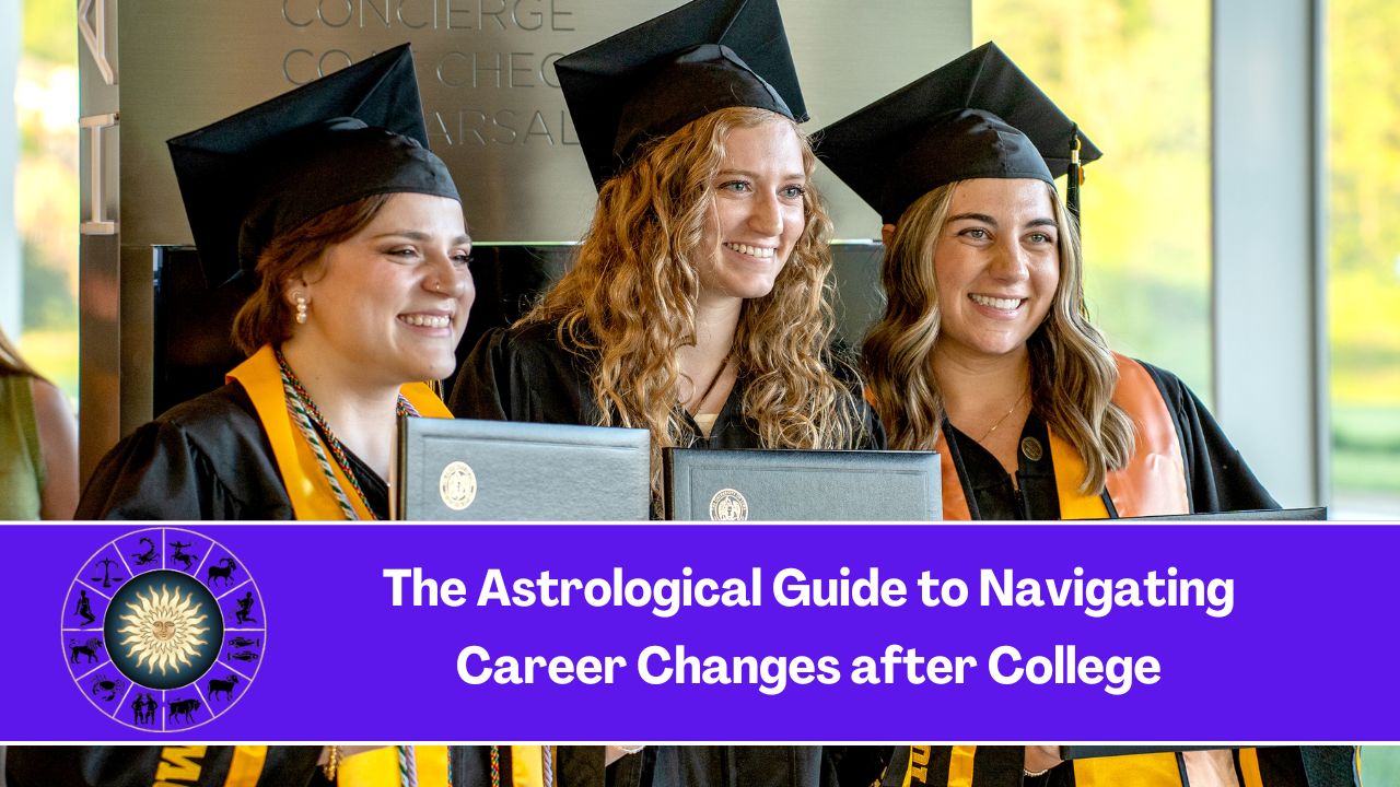 The Astrological Guide to Navigating Career Changes after College