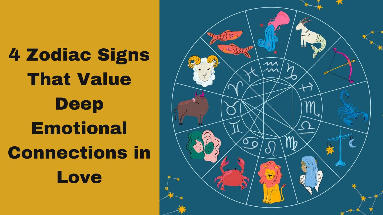 4 Zodiac Signs That Value Deep Emotional Connections in Love