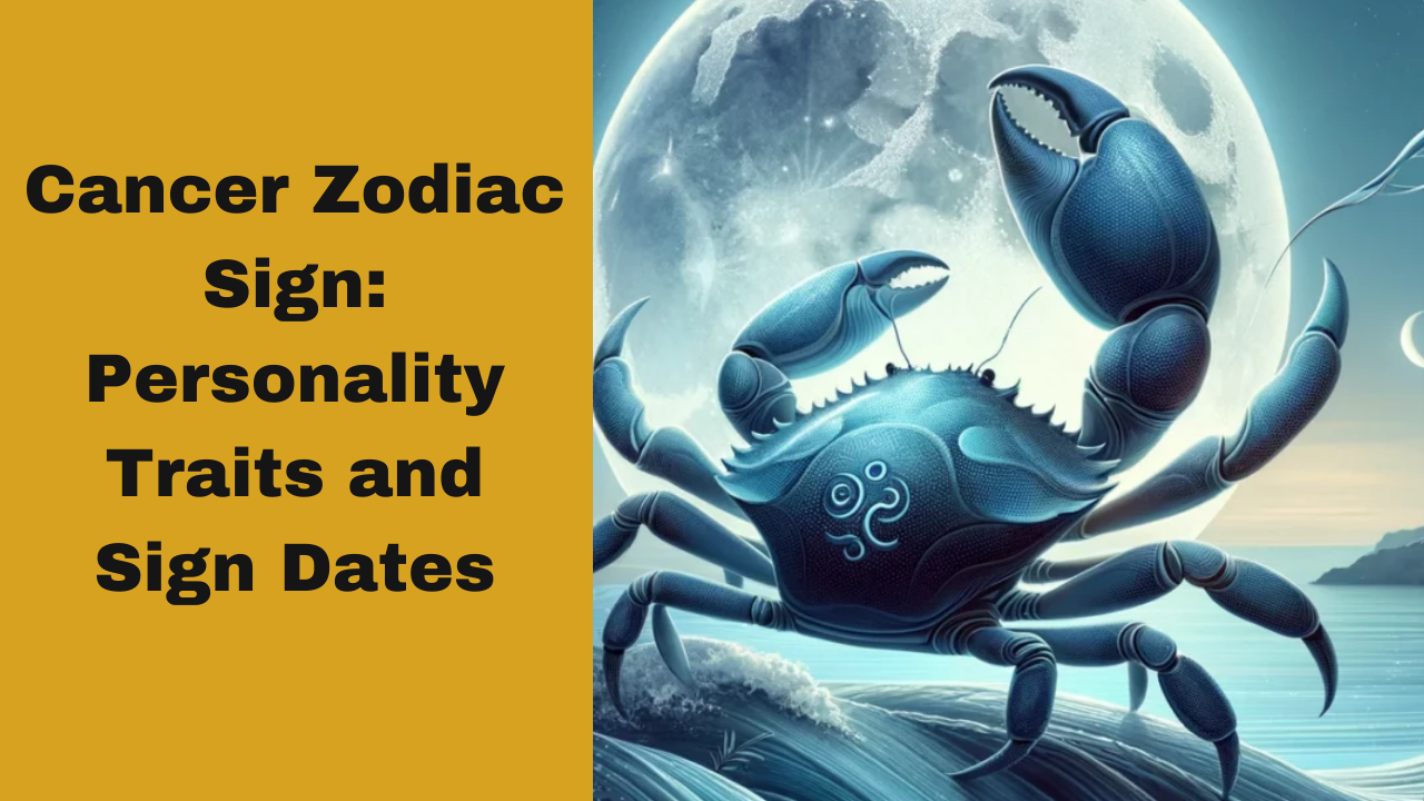 Cancer Zodiac Sign: Personality Traits and Sign Dates