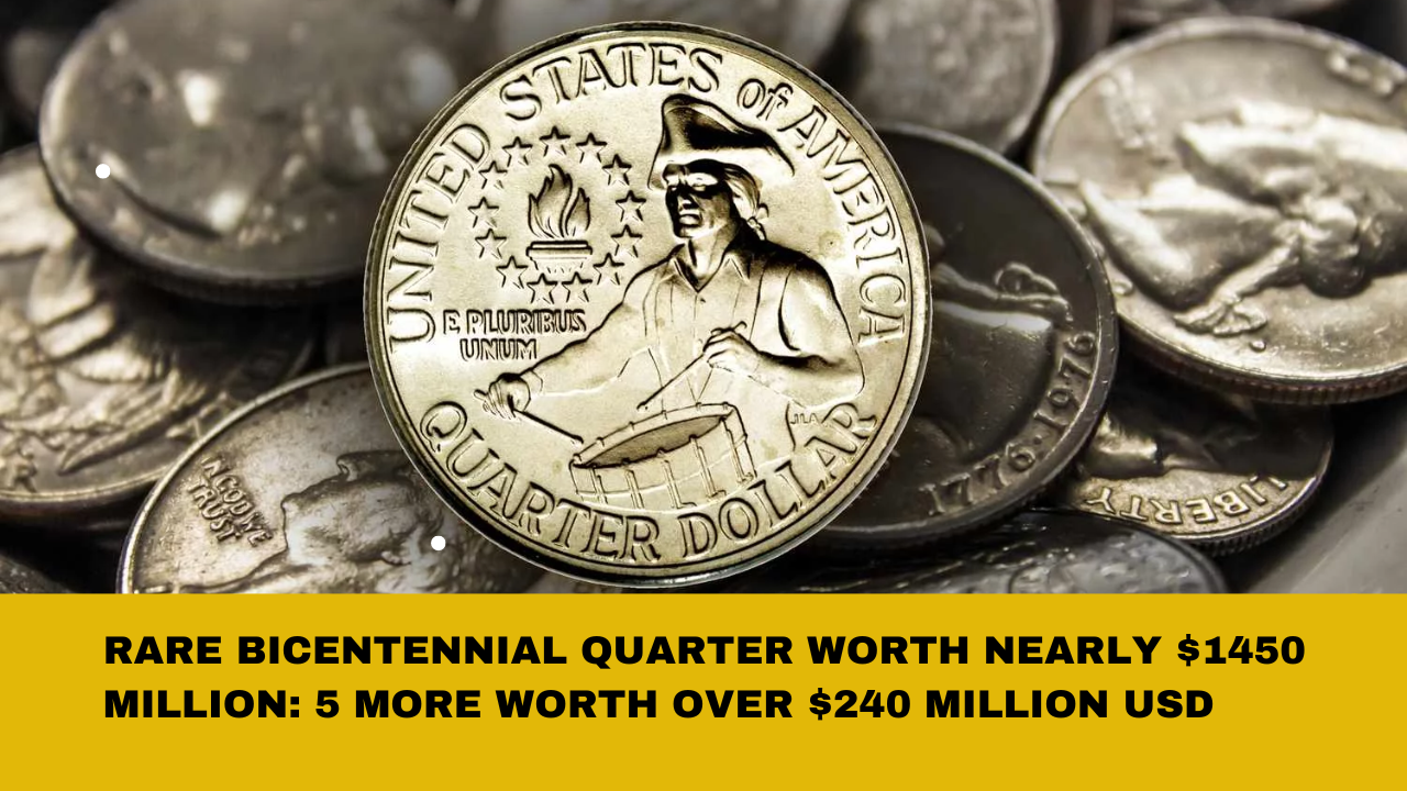 Rare Bicentennial Quarter Worth Nearly $1450 Million: 5 More Worth Over $240 Million USD 