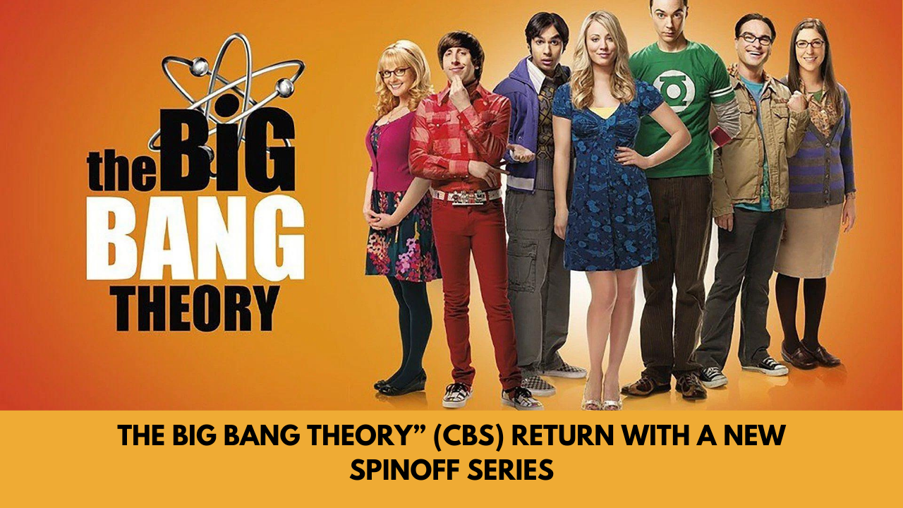 The Big Bang Theory” (CBS) Return with a New spinoff Series